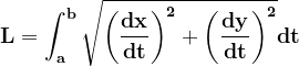 \dpi{120} \mathbf{L=\int_{a}^{b}\sqrt{\left ( \frac{dx}{dt} \right )^{2}+\left ( \frac{dy}{dt } \right )^{2}}dt }